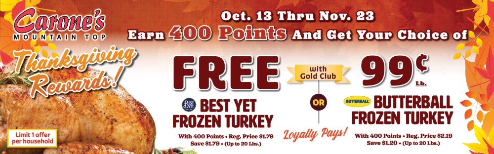 10/13/2024 - 11/23/2024 earn 400 points and get your choice of a dree best yet frozen turkey or 99 cent a pound butterball frozen turkey with gold clun